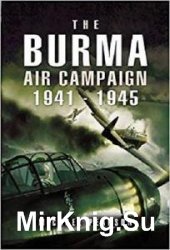 The Burma Air Campaign: 1941-1945