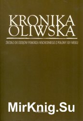 Kronika oliwska. Zrodlo do dziejow Pomorza Wschodniego z polowy XIV wieku