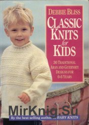 Classic Knits for Kids: 30 Traditional Aran and Guernsey Designs for 0-6 Years