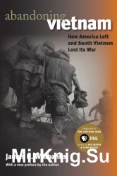 Abandoning Vietnam: How America Left and South Vietnam Lost Its War