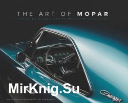 The Art of Mopar: Chrysler, Dodge, and Plymouth Muscle Cars