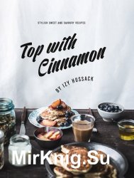 Top With Cinnamon: Stylish Sweet and Savoury Recipes