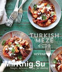 Turkish Meze: Simple, Delicious Recipes for Sharing