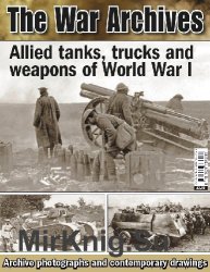 Allied tanks, trucks and weapons of World War I (The War Archives)