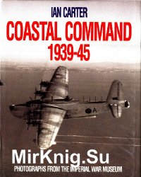 Coastal Command 1939-45: Photographs from the Imperial War Museum