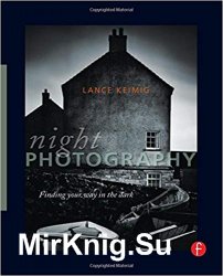 Night Photography: Finding your way in the dark, 1st Edition