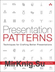 Presentation Patterns: Techniques for Crafting Better Presentations