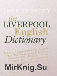 The Liverpool English Dictionary: A Record of the Language of Liverpool 1850-2015 on Historical Principles