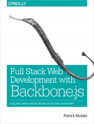 Full Stack Web Development with Backbone.js: Scalable Application Design with 100% JavaScript