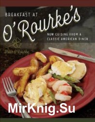 Breakfast at O'Rourke's: New Cuisine from a Classic American Diner