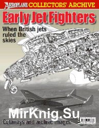 Early Jet Fighters: When British jets ruled the skies (Aeroplane Collectors' Archive)