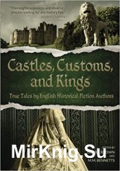 Castles, Customs, and Kings: True Tales by English Historical Fiction Authors