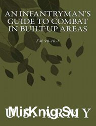 An Infantryman's Guide to Combat in Build-Up Areas. Field Manual 90-10-1