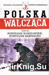 Powstanie Warszawskie. Powstanie sierpieniowe (Historia Polskiego Panstwa Podziemnego. Polska Walczaca. Tom 51)
