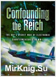 Confounding the Reich: The RAFs Secret War of Electronic Countermeasures in WWII