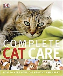 Complete Cat Care: How to Keep Your Cat Healthy and Happy