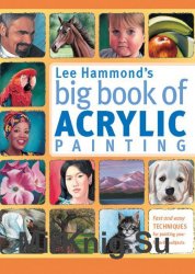 Lee Hammonds Big Book of Acrylic Painting