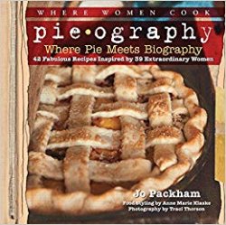 Pieography: Where Pie Meets Biography-42 Fabulous Recipes Inspired by 39 Extraordinary Women