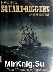 Pacific Square-Riggers: Pictorial History of the Great Windships of Yesteryear