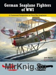 German Seaplane Fighters of WWI: A Centennial Perspective on Great War Seaplanes