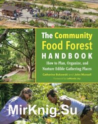 The Community Food Forest Handbook: How to Plan, Organize, and Nurture Edible Gathering Places