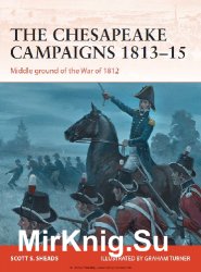 The Chesapeake Campaigns 1813-15: Middle ground of the War of 1812 (Osprey Campaign 259)