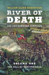 River of Death - The Chickamauga Campaign: Volume 1: The Fall of Chattanooga