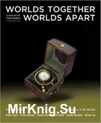 Worlds Together, Worlds Apart: A History of the World: From 1000 CE to the Present, 3rd Edition