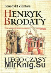 Henryk Brodaty i jego czasy