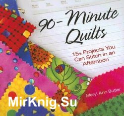 90-Minute Quilts: 25+ Projects You Can Make in an Afternoon