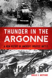 Thunder in the Argonne: A New History of America's Greatest Battle