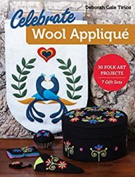 Celebrate Wool Applique: 30 Folk Art Projects; 7 Gift Sets