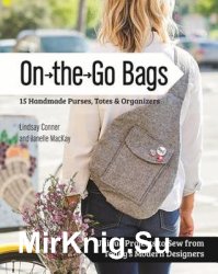 On the Go Bags: 15 Handmade Purses, Totes & Organizers