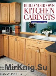 Build Your Own Kitchen Cabinets, 2nd edition (Easy-to-follow instructions for planning, constructing and installing cabinets and accessories)