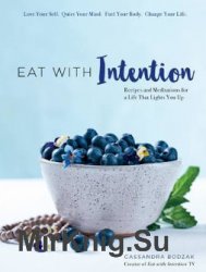 Eat With Intention: Nourishing Food and Meditations for Mindful Eating