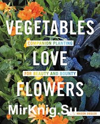 Vegetables Love Flowers: Companion Planting for Beauty and Bounty