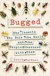 Bugged: The Insects Who Rule the World and the People Obsessed with Them