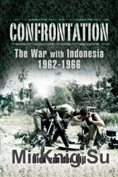 Confrontation The War with Indonesia 1962 - 1966