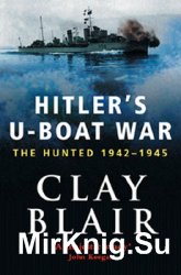 Hitlers U-Boat War: The Hunted 1942-1945