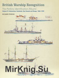 British Warship Recognition: The Perkins Identification Albums Volume VI: Submarines, Gunboats, Gun Vessels and Sloops, 1860-1939