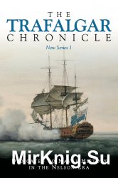 The Trafalgar Chronicle: New Series 1: Dedicated to Naval History in the Nelson Era