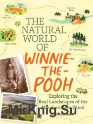 The Natural World of Winnie-the-Pooh: Exploring the Real Landscapes of the Hundred Acre Wood