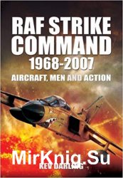 RAF Strike Command 1968-2007: Aircraft, Men and Action