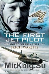 First Jet Pilot: The Story of German Test Pilot Erich Warsitz