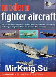 Modern Fighter Aircraft: An Illustrated History of War Planes from 1945 to the Present Day