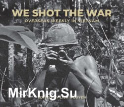 We Shot the War : Overseas Weekly in Vietnam