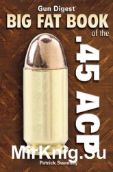 Gun Digest Big Fat Book of the .45 ACP
