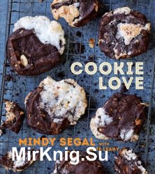 Cookie Love: More Than 60 Recipes and Techniques for Turning the Ordinary into the Extraordinary