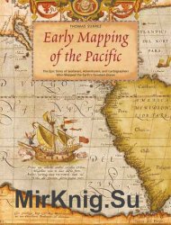 Early Mapping of the Pacific: The Epic Story of Seafarers, Adventurers and Cartographers Who Mapped the Earth's Greatest Ocean