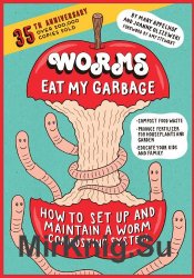 Worms Eat My Garbage:How to Set Up and Maintain a Worm Composting System